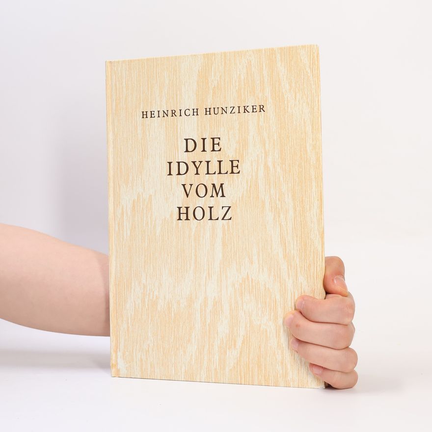Heinrich Hunziker Die Idylle vom Holz