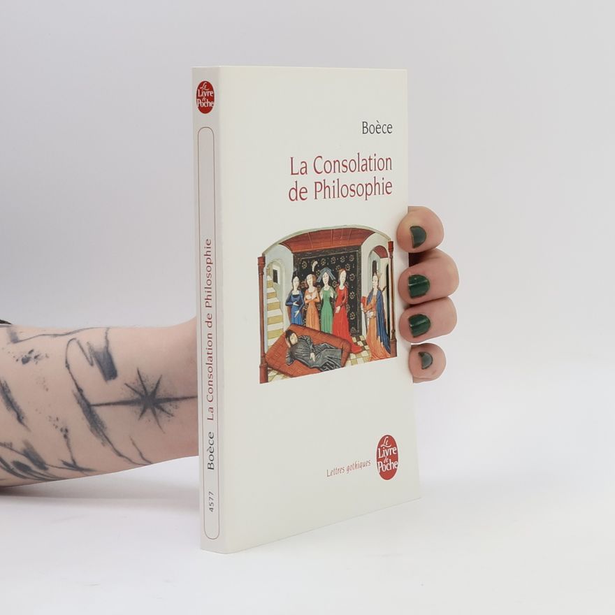 Anitius Manlius Torquatus Severinus Boëthius La consolation de la philosophie