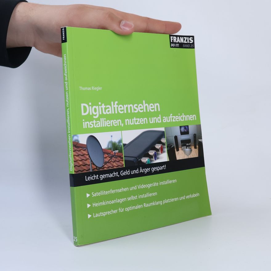 Thomas Riegler Digitalfernsehen installieren, nutzen und aufzeichnen. Leicht gemacht, Geld und Ärger gespart!