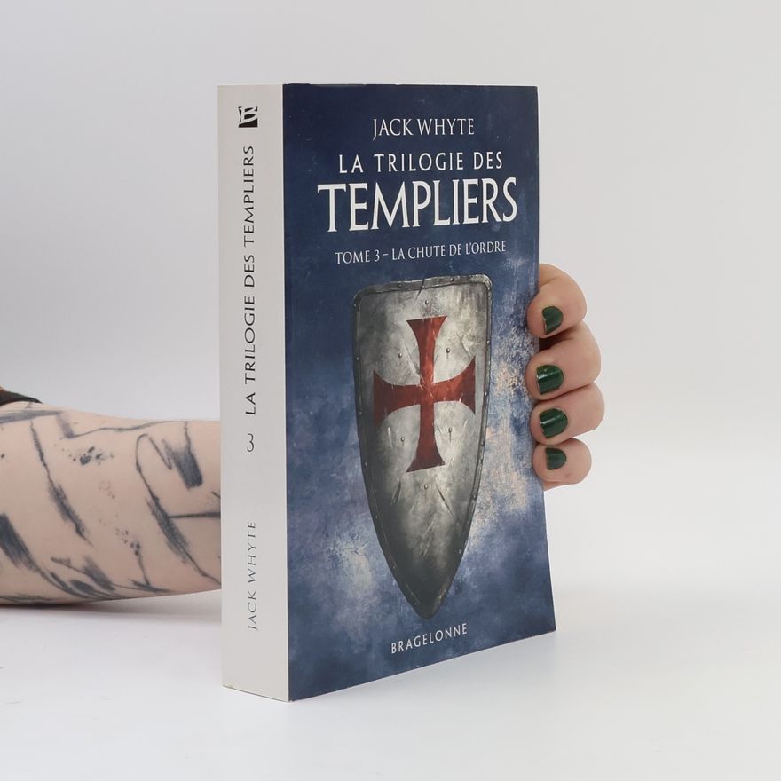 Jack Whyte La Trilogie des Templiers - 3: La chute de l'ordre