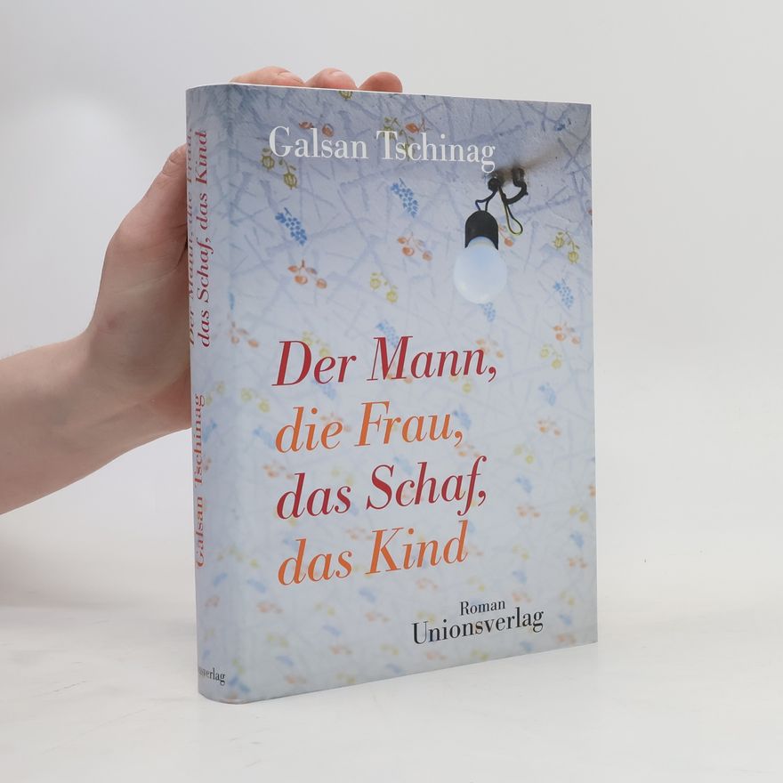 Galsan Tschinag Der Mann, die Frau, das Schaf, das Kind