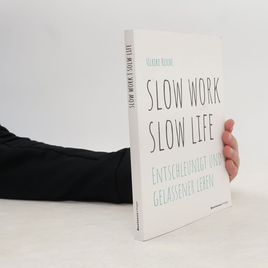 Ulrike Reiche Slow Work - Slow Life