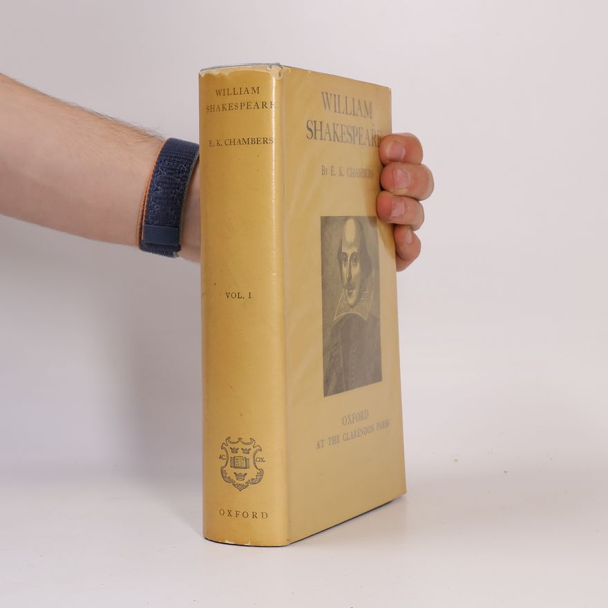 E. K. Chambers William Shakespeare. A Study of Facts and Problems I