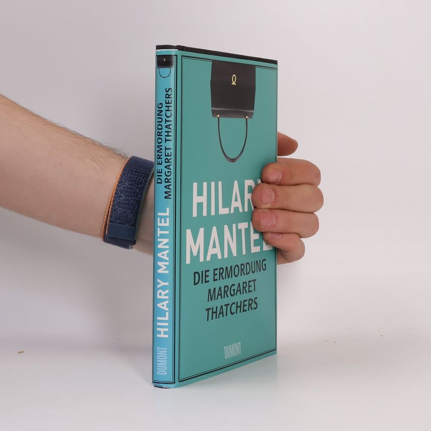 Hilary Mantel Die Ermordung Margaret Thatchers