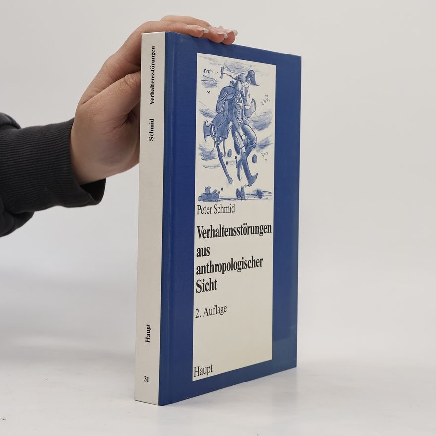 Peter Schmid Verhaltensstörungen aus anthropologischer Sicht: 2. Auflage