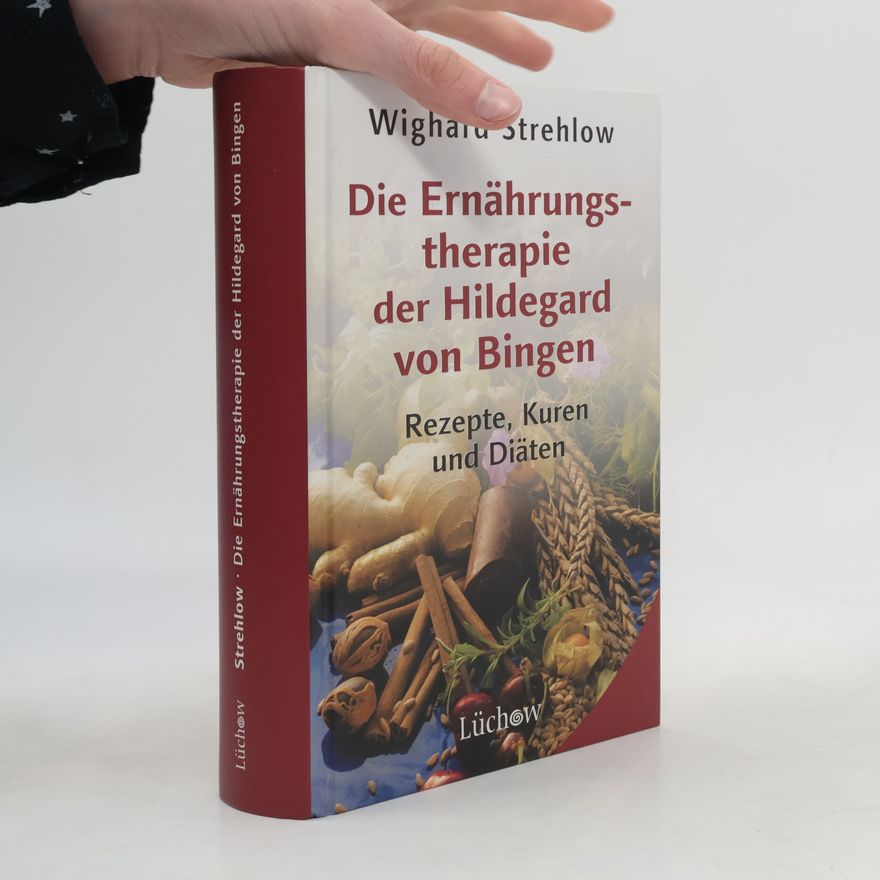 Wighard Strehlow Die Ernährungstherapie der Hildegard von Bingen
