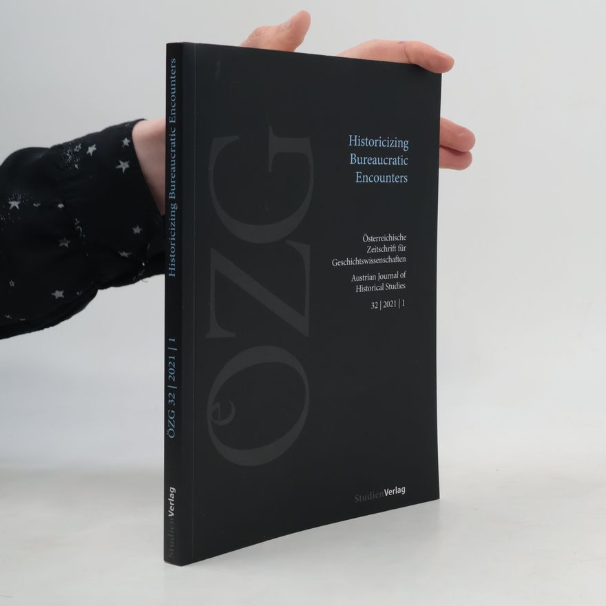 Therese Garstenauer Österreichische Zeitschrift für Geschichtswissenschaften - 32 | 2021 | 1: Historicizing Bureaucratic Encounters