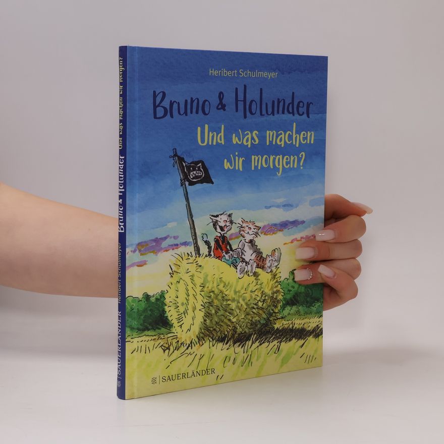 Heribert Schulmeyer Bruno und Holunder. Und was machen wir morgen?