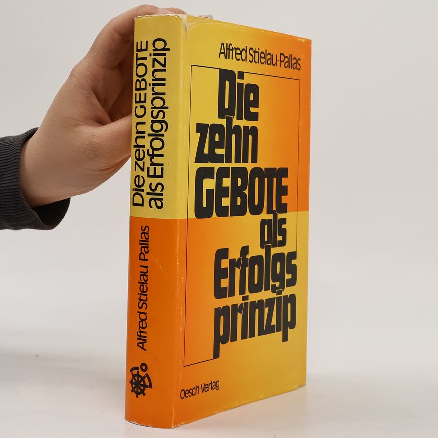 Alfred R. Stielau-Pallas Die zehn Gebote als Erfolgsprinzip
