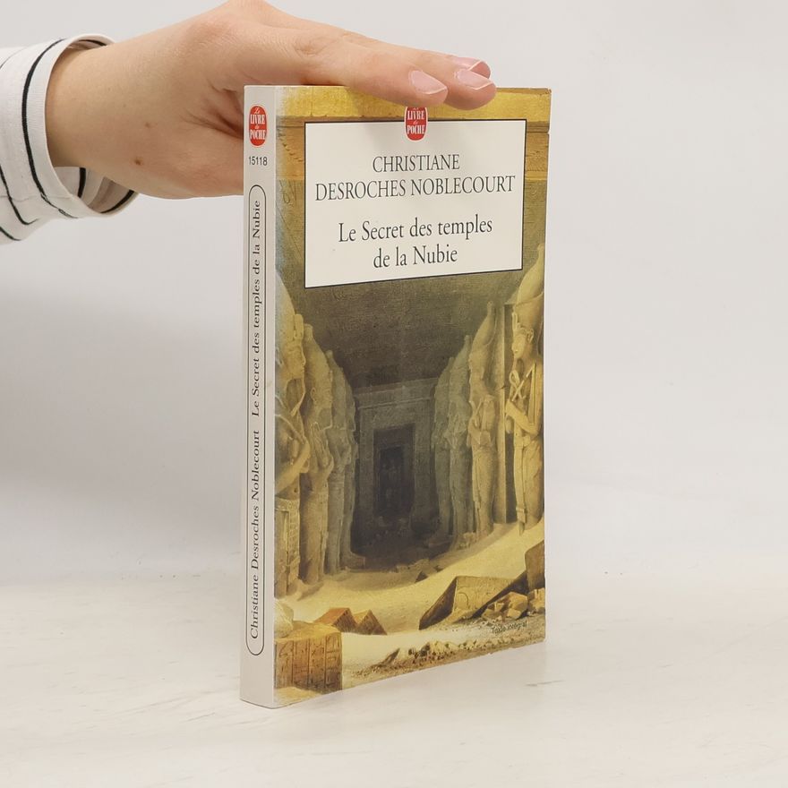Christiane Desroches Noblecourt Le secret des temples de la Nubie