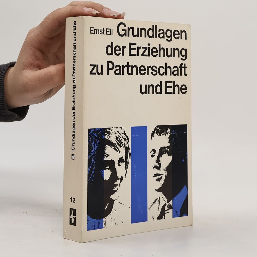 Ernst Ell Grundlagen der Erziehung zu Partnerschaft und Ehe