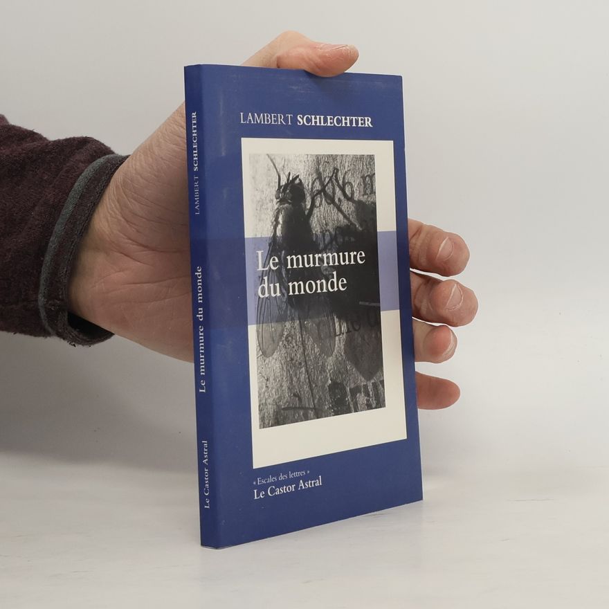Lambert Schlechter Le murmure du monde et autres fragments