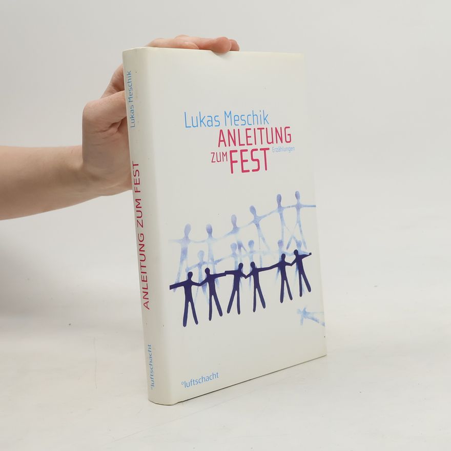 Lukas Meschik Anleitung zum Fest. Erzählungen