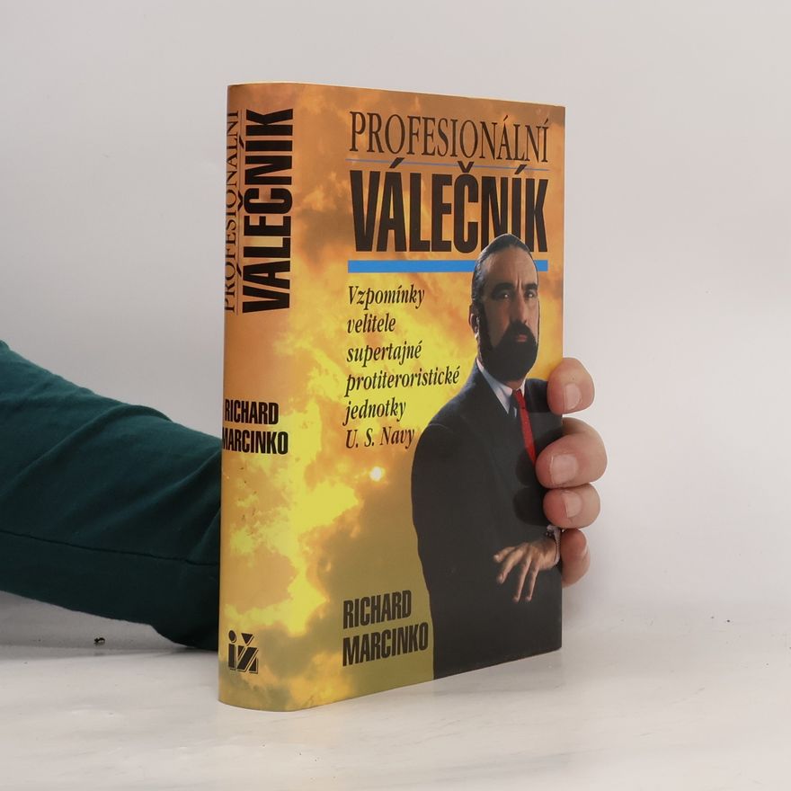 Richard Marcinko Profesionální válečník. Vzpomínky velitele supertajné protiteroristické jednotky U.S. Navy