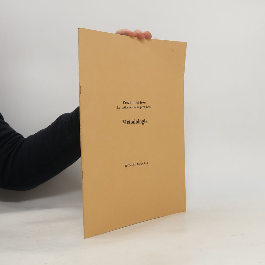 Jiří Tulka Prozatímní téze ke studiu učebního předmětu Metodologie