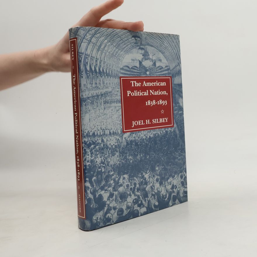 Joel H. Silbey The American Political Nation, 1838-1893