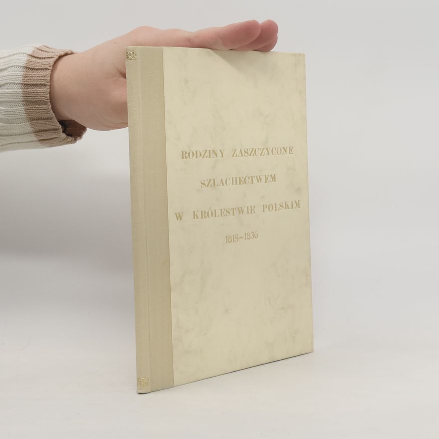 Kolektív autorov Rodziny zaszczycone szlachectwem w Królestwie Polskim 1815-1836