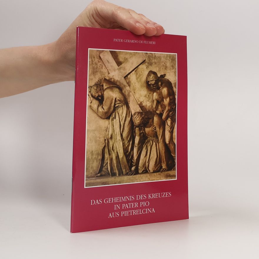 Gerardo di Flumeri Das Geheimnis des Kreuzes in Pater Pio aus Pietrelcina