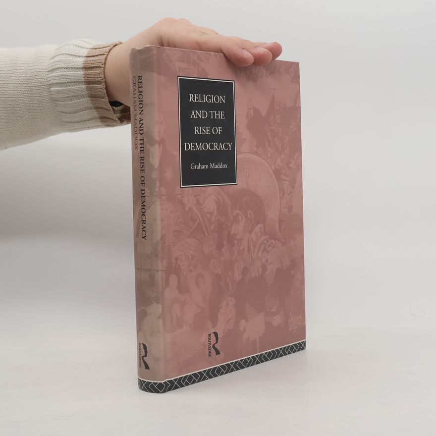 Graham Maddox Religion and the Rise of Democracy