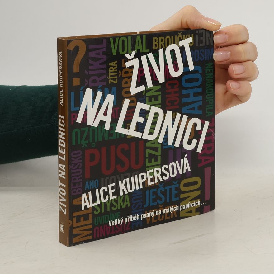 Alice Kuipers Život na lednici: Veliký příběh psaný na malých papírcích...