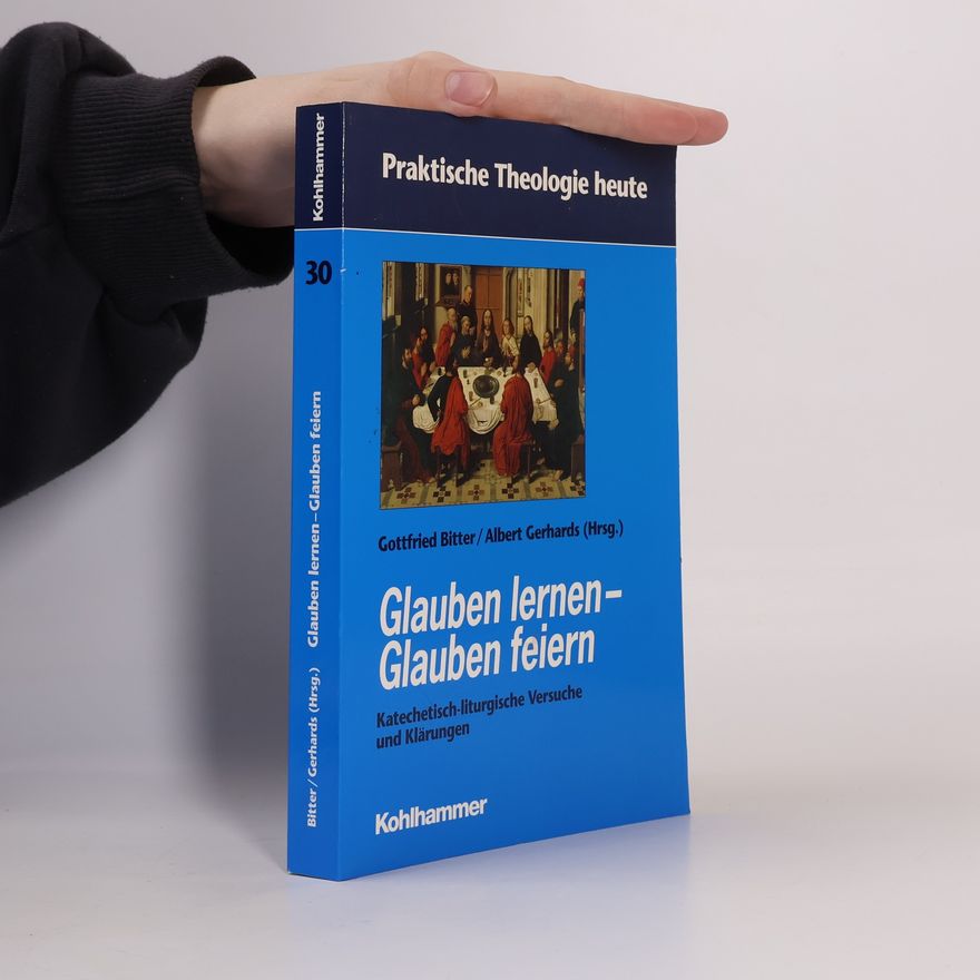 Albert Gerhards Glauben lernen - Glauben feiern