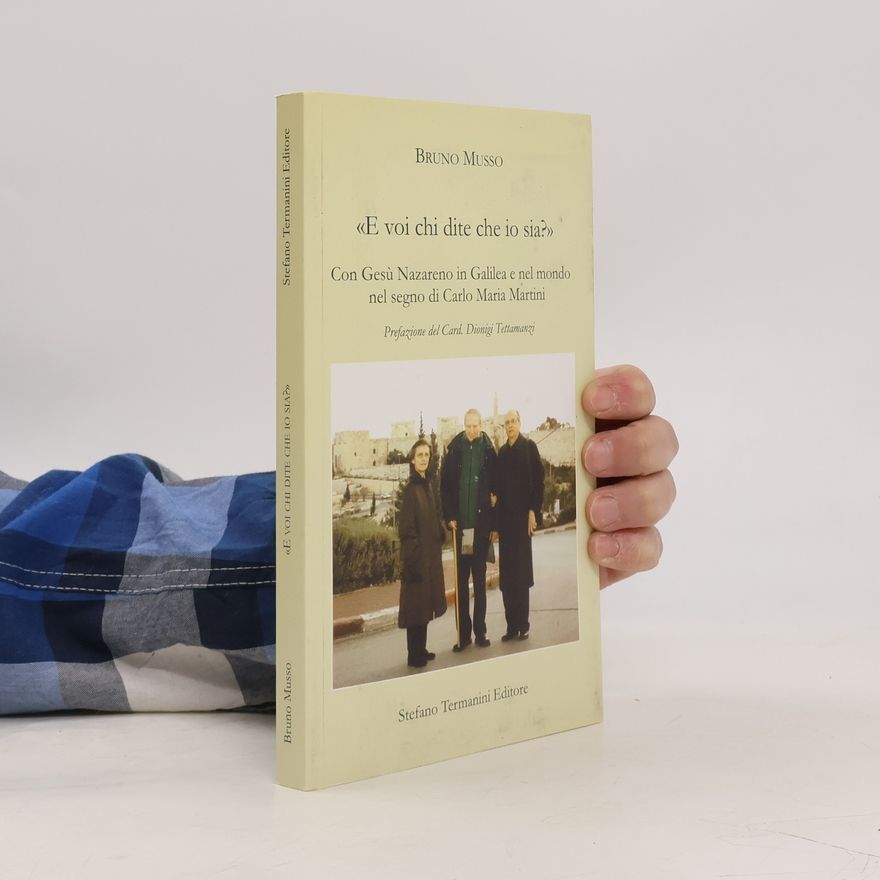 Bruno Musso «E voi chi dite che io sia?». Con Gesù Nazareno in Galilea e nel mondo nel segno di Carlo Maria Martini