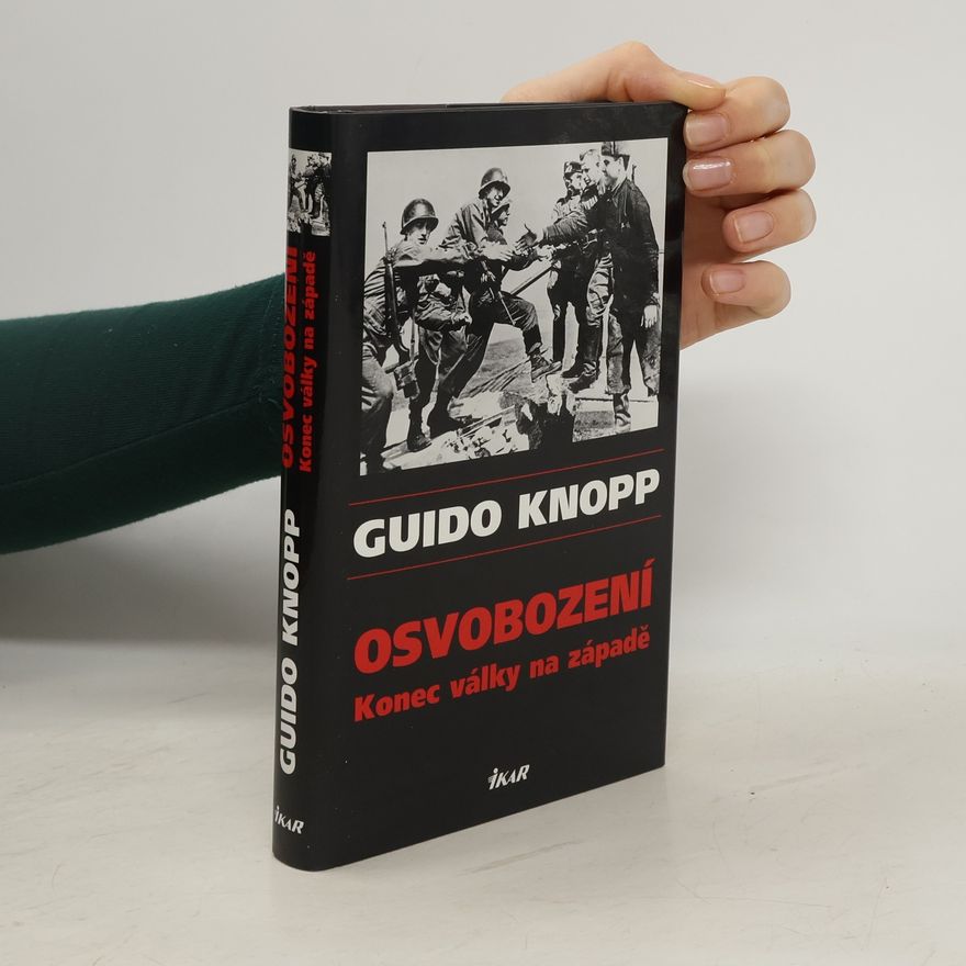 Guido Knopp Osvobození. Konec války na západě