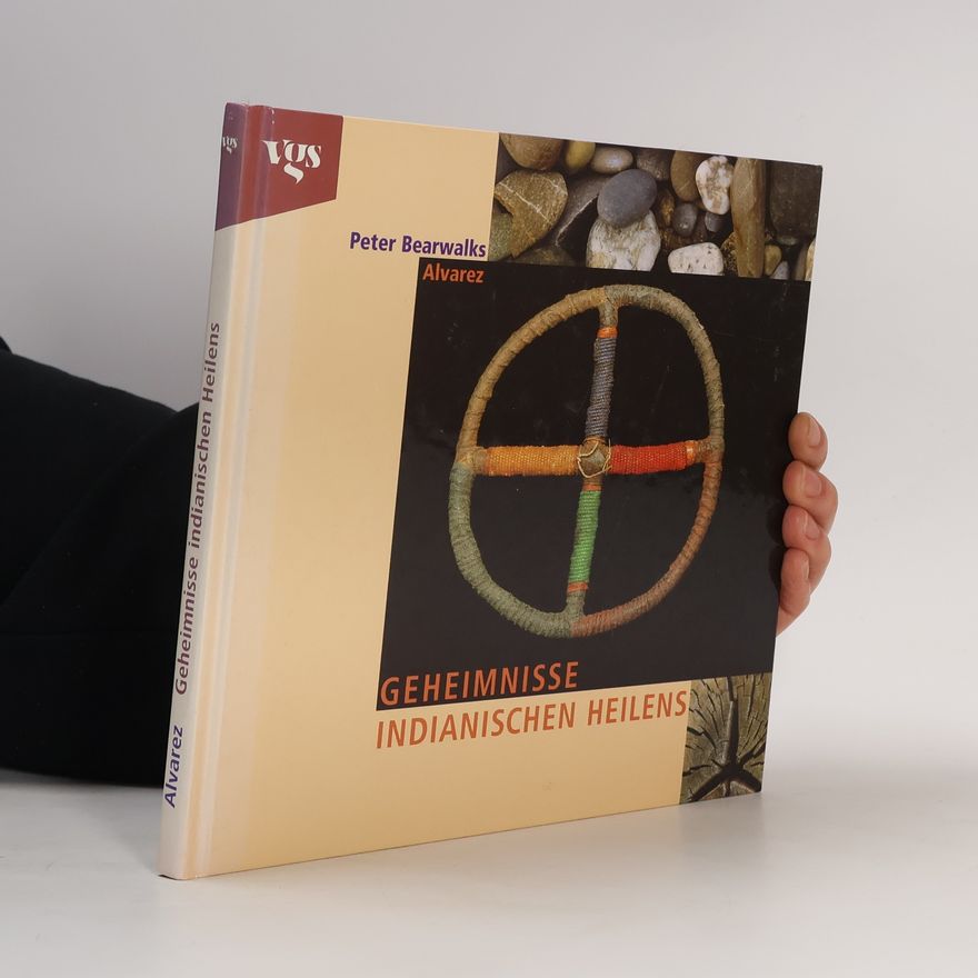 Peter Bearwalks Alvarez Geheimnisse indianischen Heilens