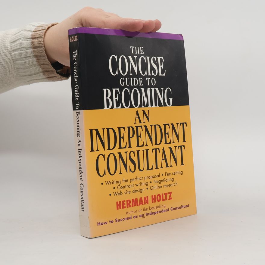 Herman Holtz The Concise Guide to Becoming an Independent Consultant
