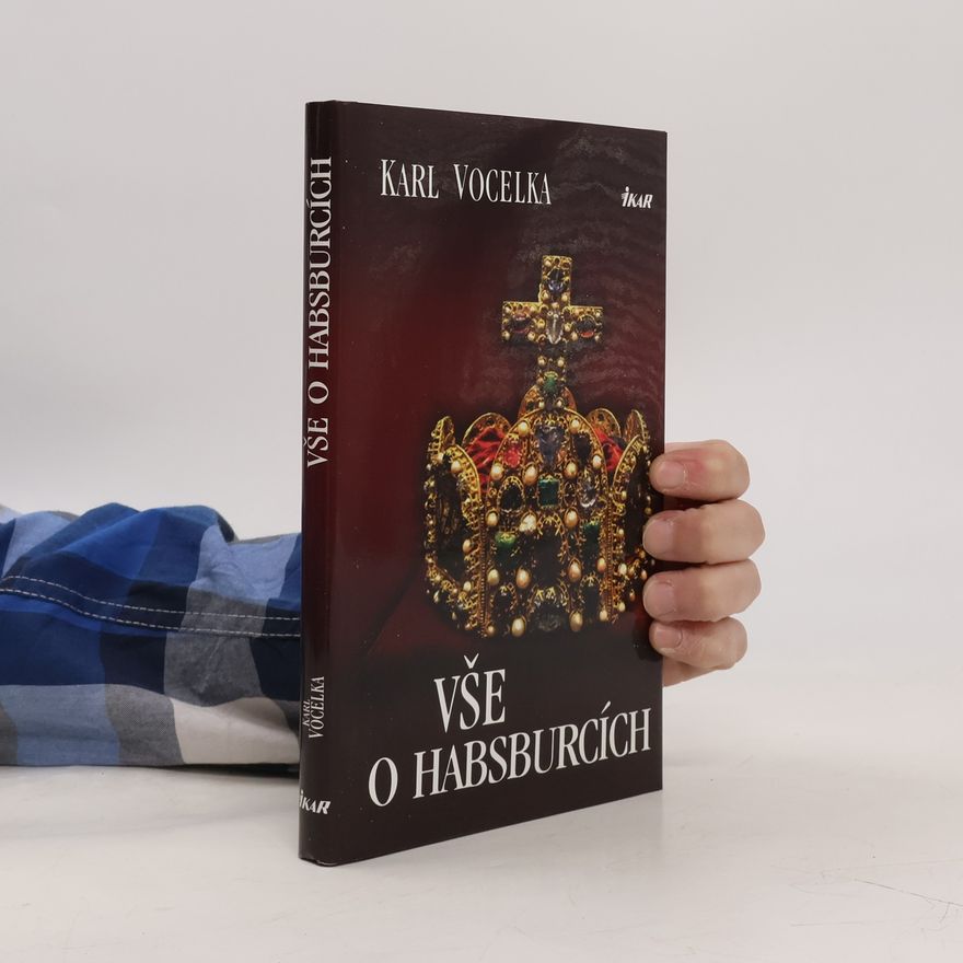 Karl Vocelka Vše o Habsburcích