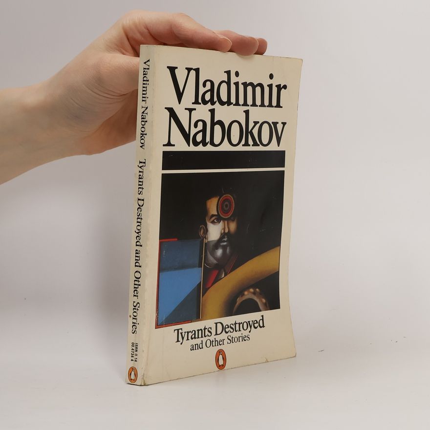Vladimir Vladimirovič Nabokov Tyrants Destroyed and Other Stories