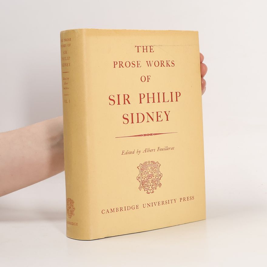 Albert Feuillerat The Prose Works of Sir Philip Sidney