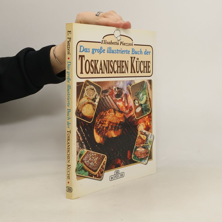 Elisabetta Piazzesi Das große illustrierte Buch der toskanischen Küche