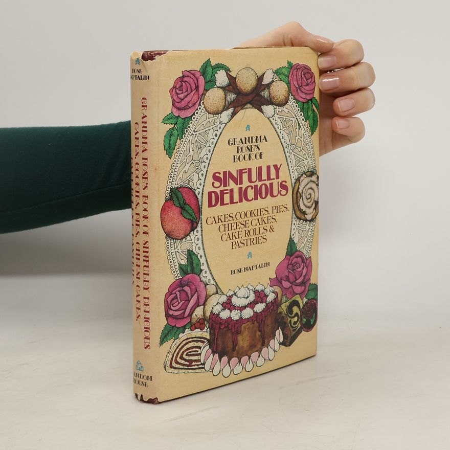 Rose Naftalin Grandma Rose's Book of Sinfully Delicious Cakes, Cookies, Pies, Cheese Cakes, Cake Rolls & Pastries