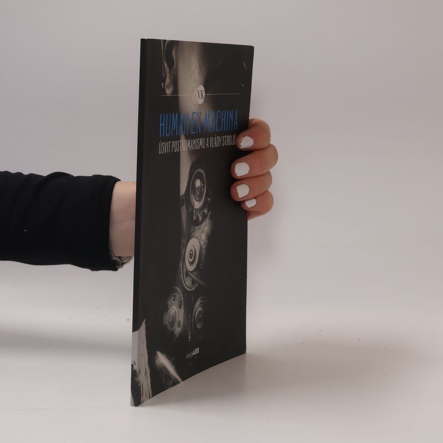 kolektiv Human ex machina: Úsvit posthumanismu a vlády strojů
