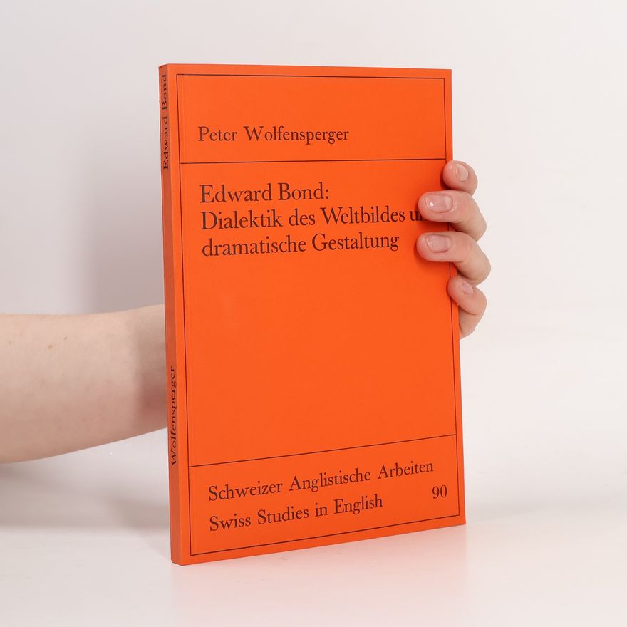 Peter Wolfensperger Edward Bond, Dialektik des Weltbildes und dramatische Gestaltung