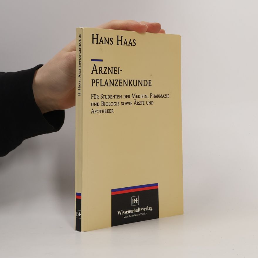Hans Haas Arzneipflanzenkunde für Studenten der Medizin, Pharmazie und Biologie sowie für Ärzte und Apotheker