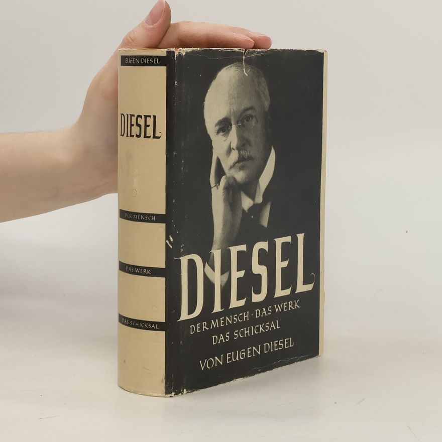 Eugen Diesel Diesel. Der Mensch, das Werke, das Schicksal