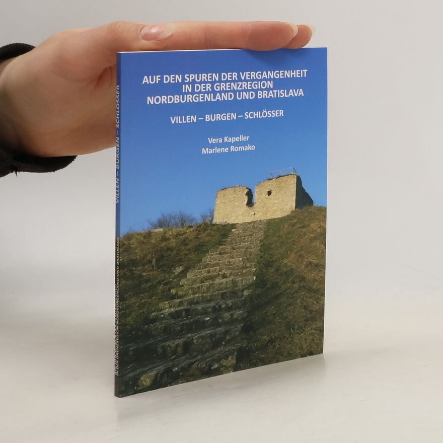 Marlene Romako Auf den Spuren der Vergangenheit in der Grenzregion Nordburgenland und Bratislava