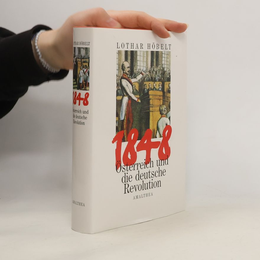 Lothar Höbelt 1848 - Österreich und die deutsche Revolution