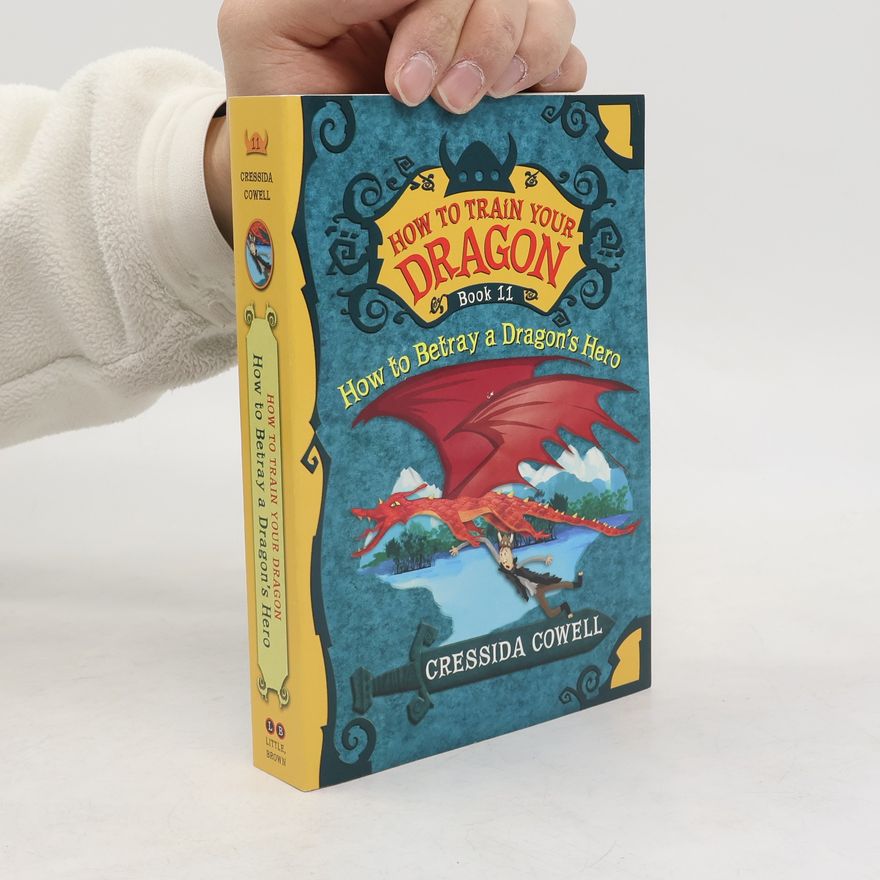 Cressida Cowell How to Train Your Dragon - 11: How to Betray a Dragon's Hero