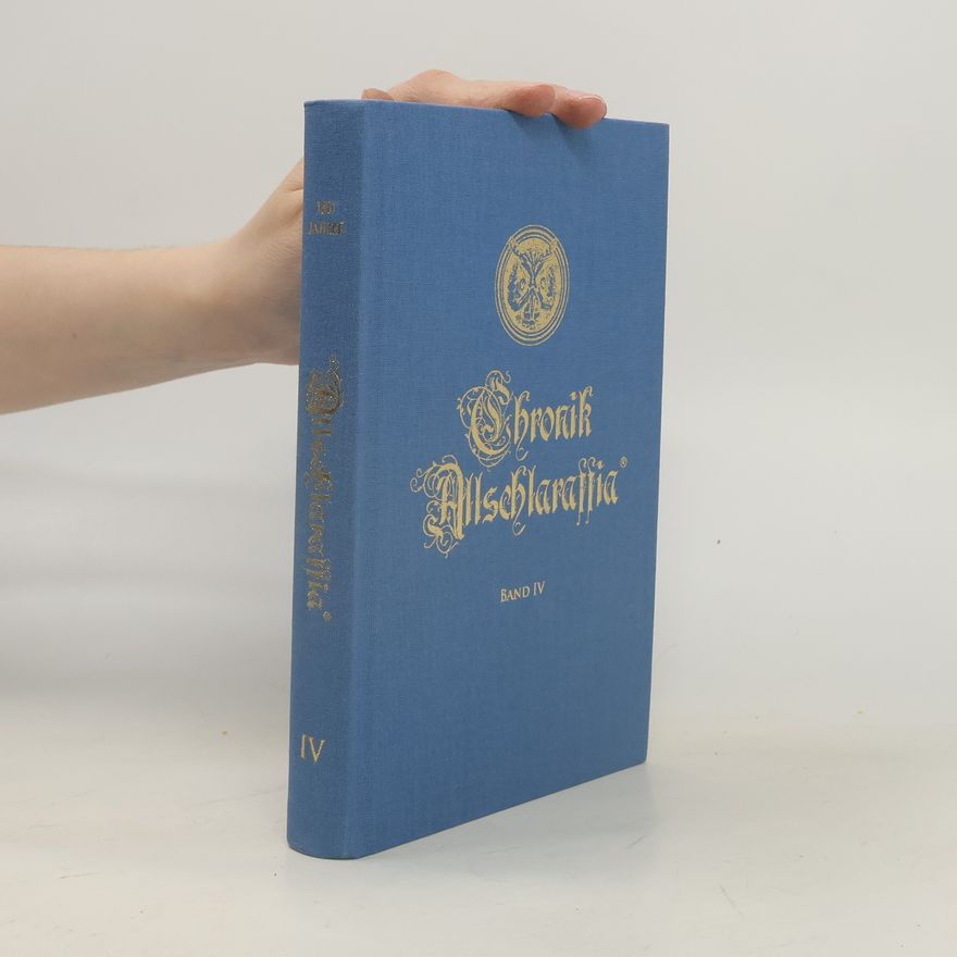 Various authors Chronik des Verbandes Allschlaraffia sowie derer Schlaraffen-Reyche und Colonien. IV. Band