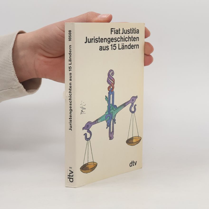 Karl Andreas Edlinger Fiat Justitia. Juristengeschichten aus 15 Ländern