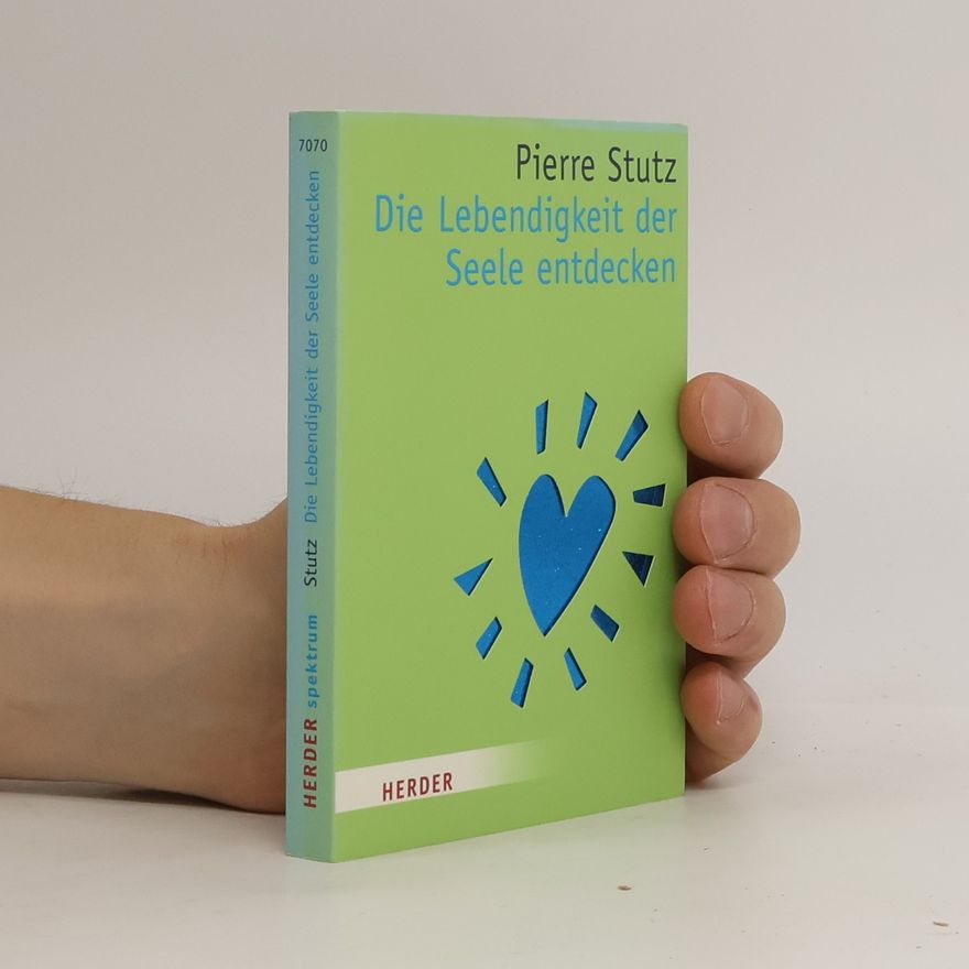 Pierre Stutz Die Lebendigkeit der Seele entdecken