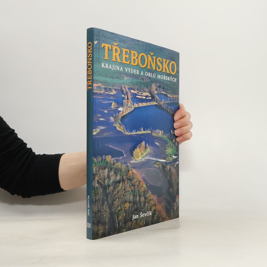 Jan Ševčík Třeboňsko. Krajina vyder a orlů mořských