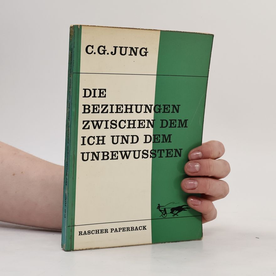 Carl Gustav Jung Die Beziehungen zwischen dem ich und dem Unbewussten