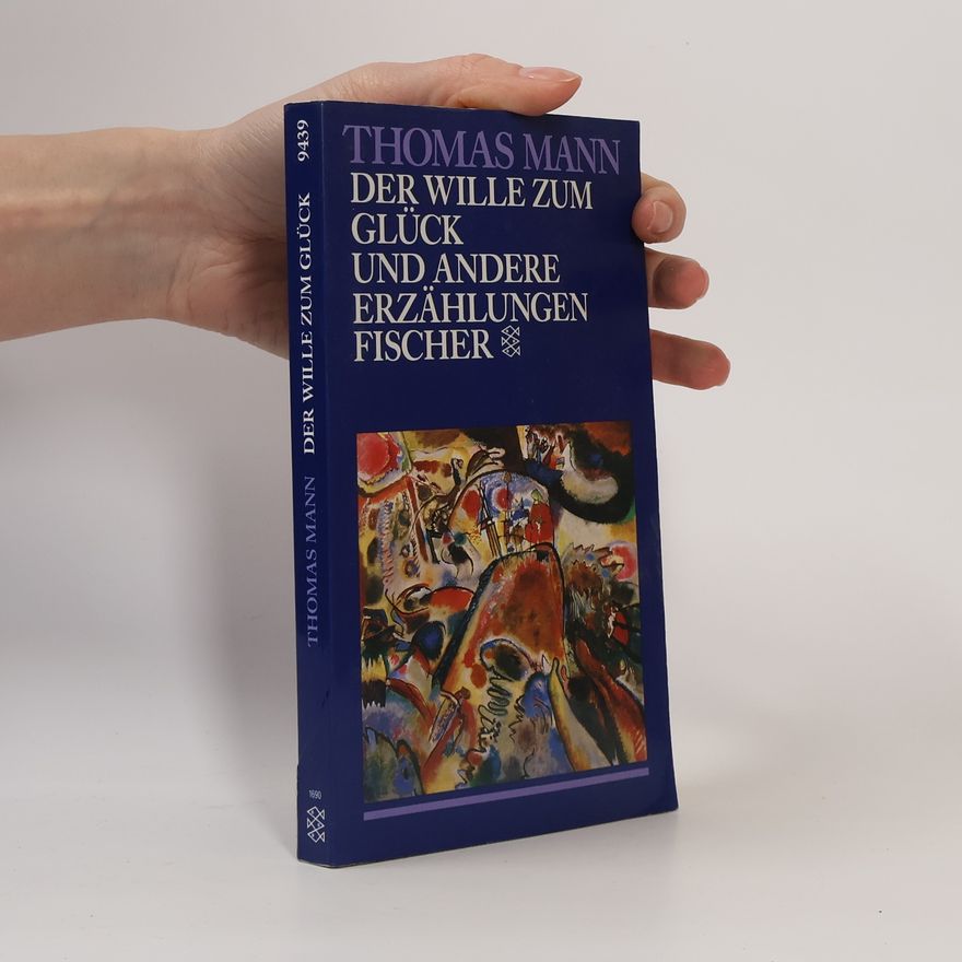 Thomas Mann Der Wille zum Glück