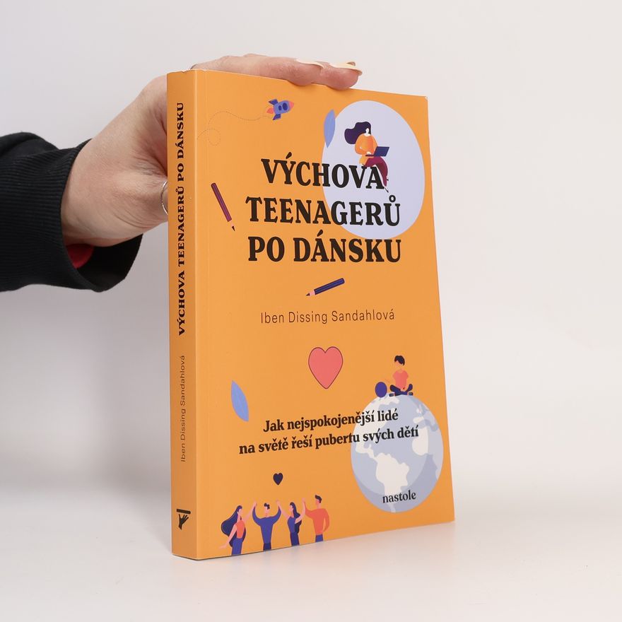 Iben Dissing Sandahl Výchova teenagerů po dánsku. Jak nejspokojenější lidé na světě řeší pubertu svých dětí