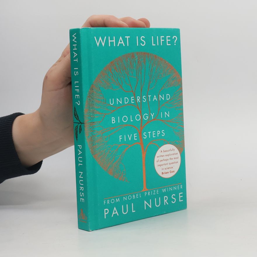 Paul Nurse What Is Life? Understand Biology In Five Steps