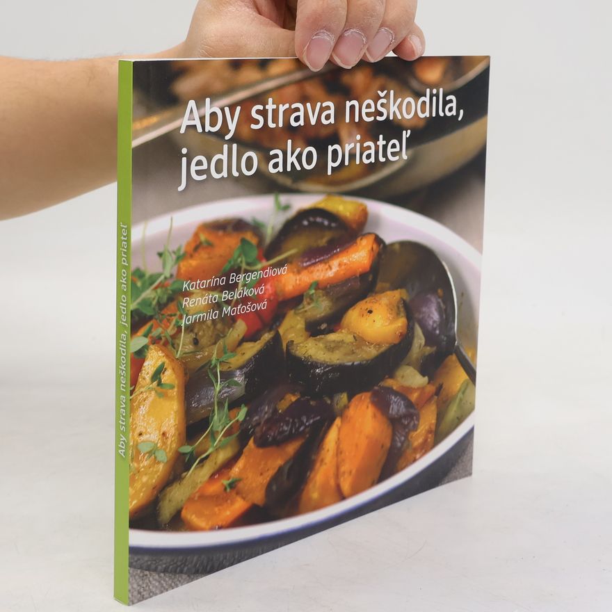 Jarmila Maťošová Aby strava neškodila, jedlo ako priateĺ